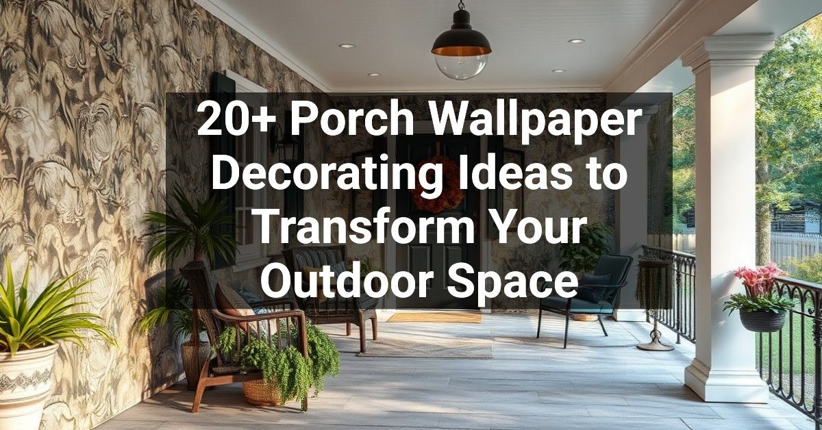 20+ Porch Wallpaper Decorating Ideas to Transform Your Outdoor Space ...