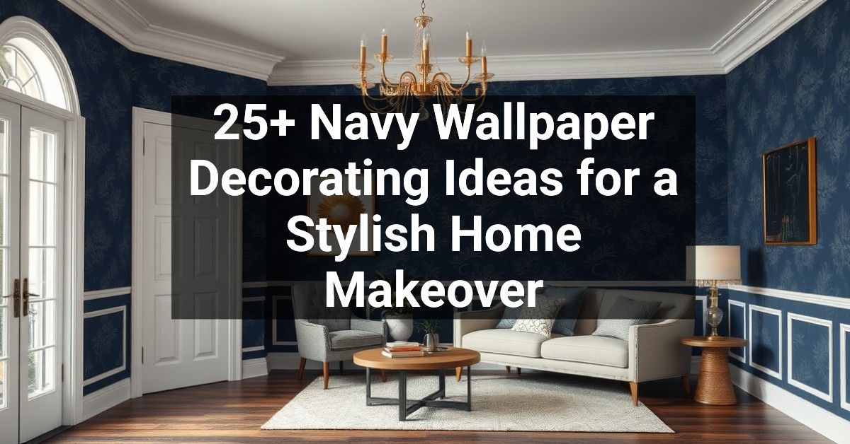 25+ Navy Wallpaper Decorating Ideas for a Stylish Home Makeover ...