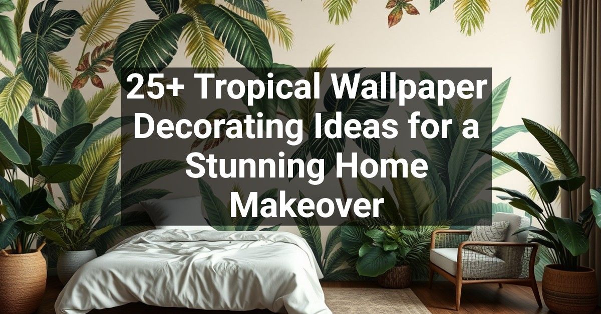 25+ Tropical Wallpaper Decorating Ideas for a Stunning Home Makeover ...